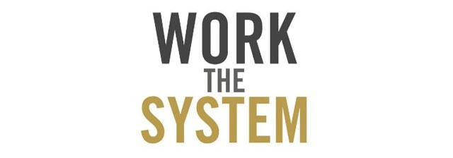 Work the System