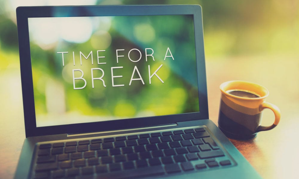 Take Frequent Breaks 