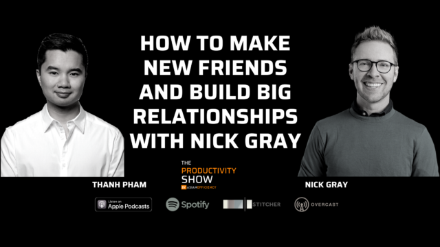How To Make New Friends and Build Big Relationships w Nick Gray (TPS426)
